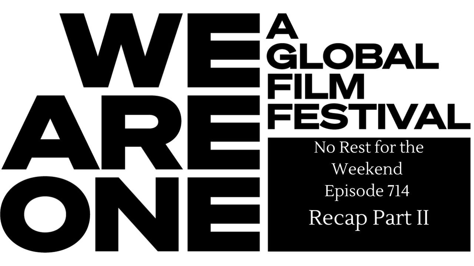 Episode 715: We Are One: A Global Film Festival Recap Part II