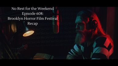 Episode 608: Brooklyn Horror Film Festival Recap