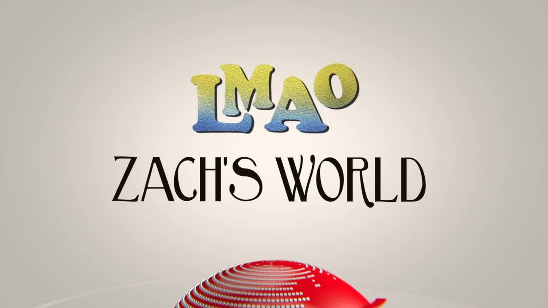 LMAO - "Zach's World"