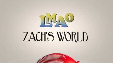 LMAO - "Zach's World"