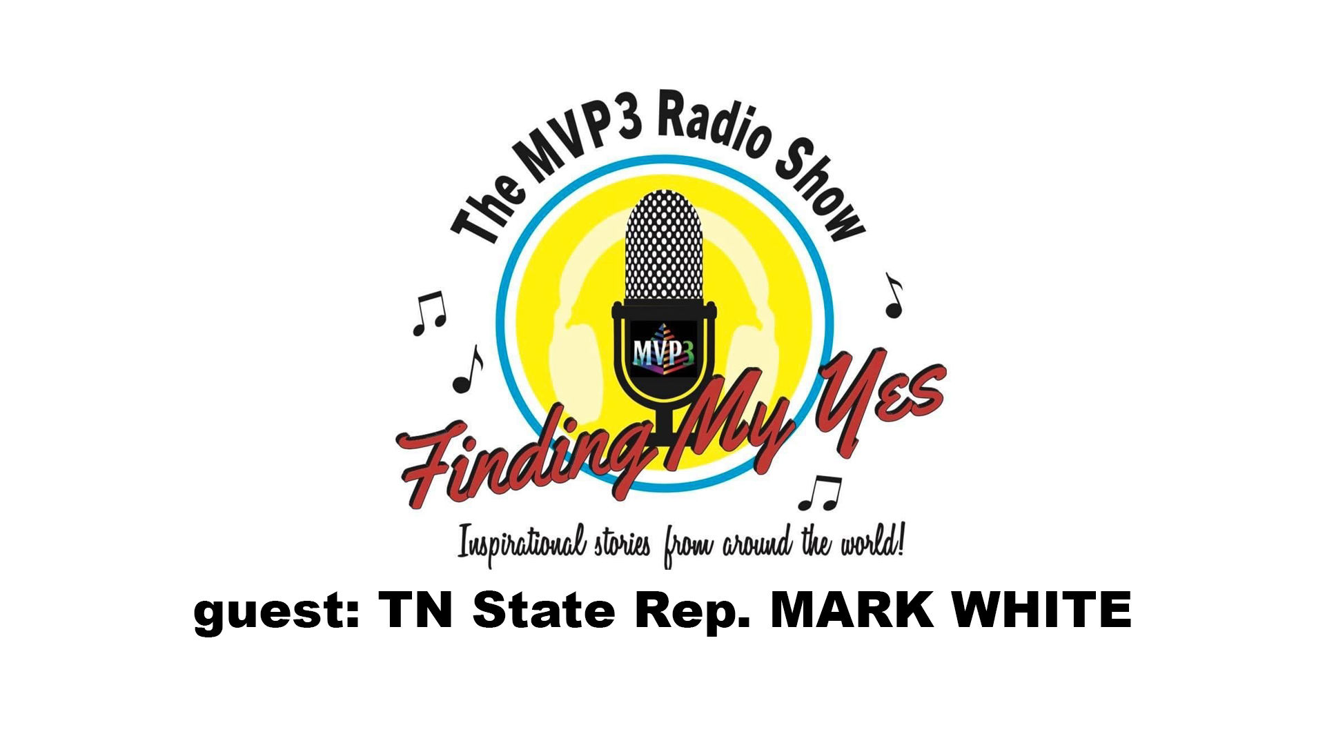 FINDING MY YES • RADIO • guest TN State Rep. MARK WHITE 